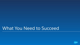 What You Need to Succeed
 
