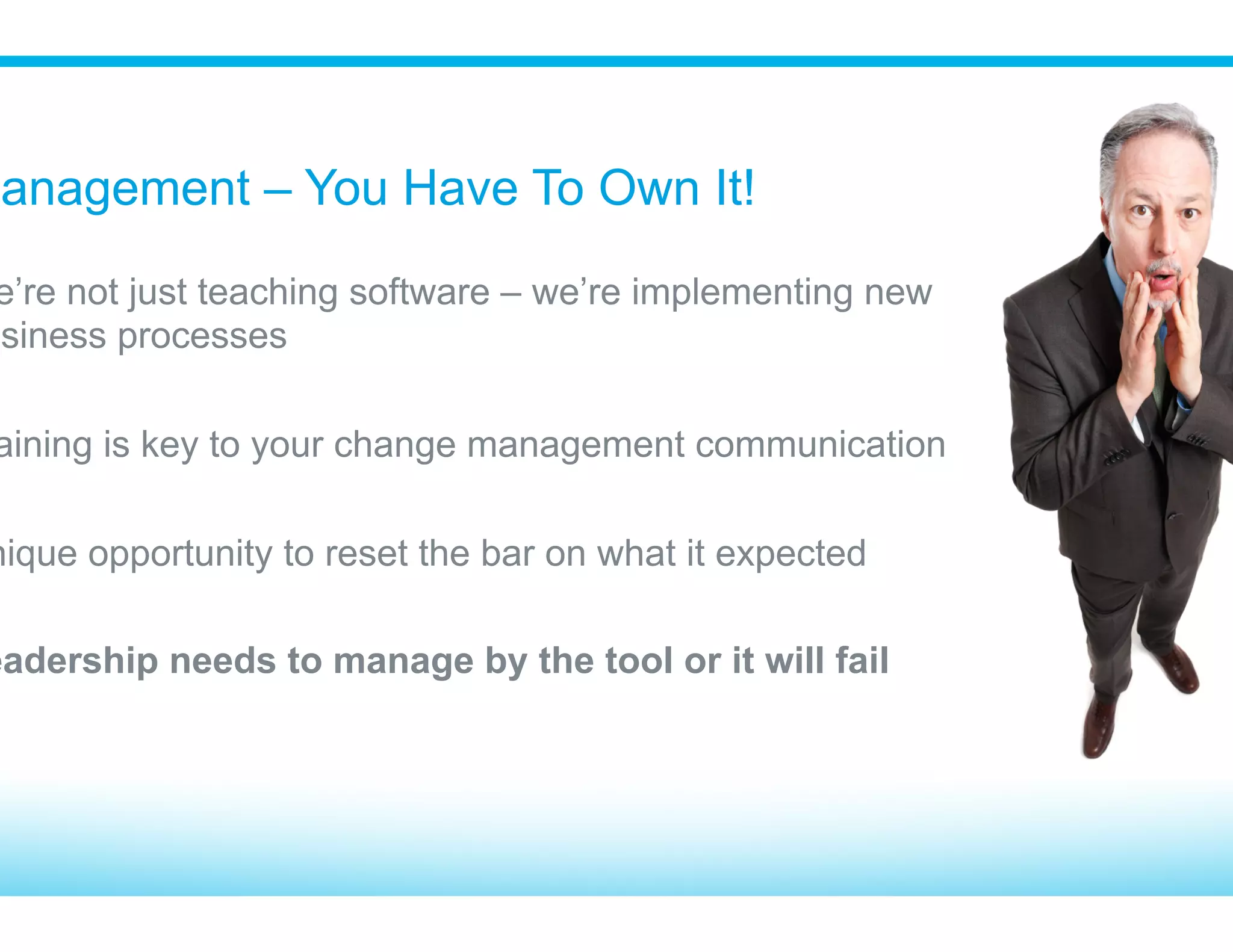 Who Moved My Cheese?
Change makes people nervous and uncomfortable
“What! My performance is being measured?”
Salesforce makes people accountable
Communicate the “Why” & the “WIIFM” (What’s In It For Me)
 