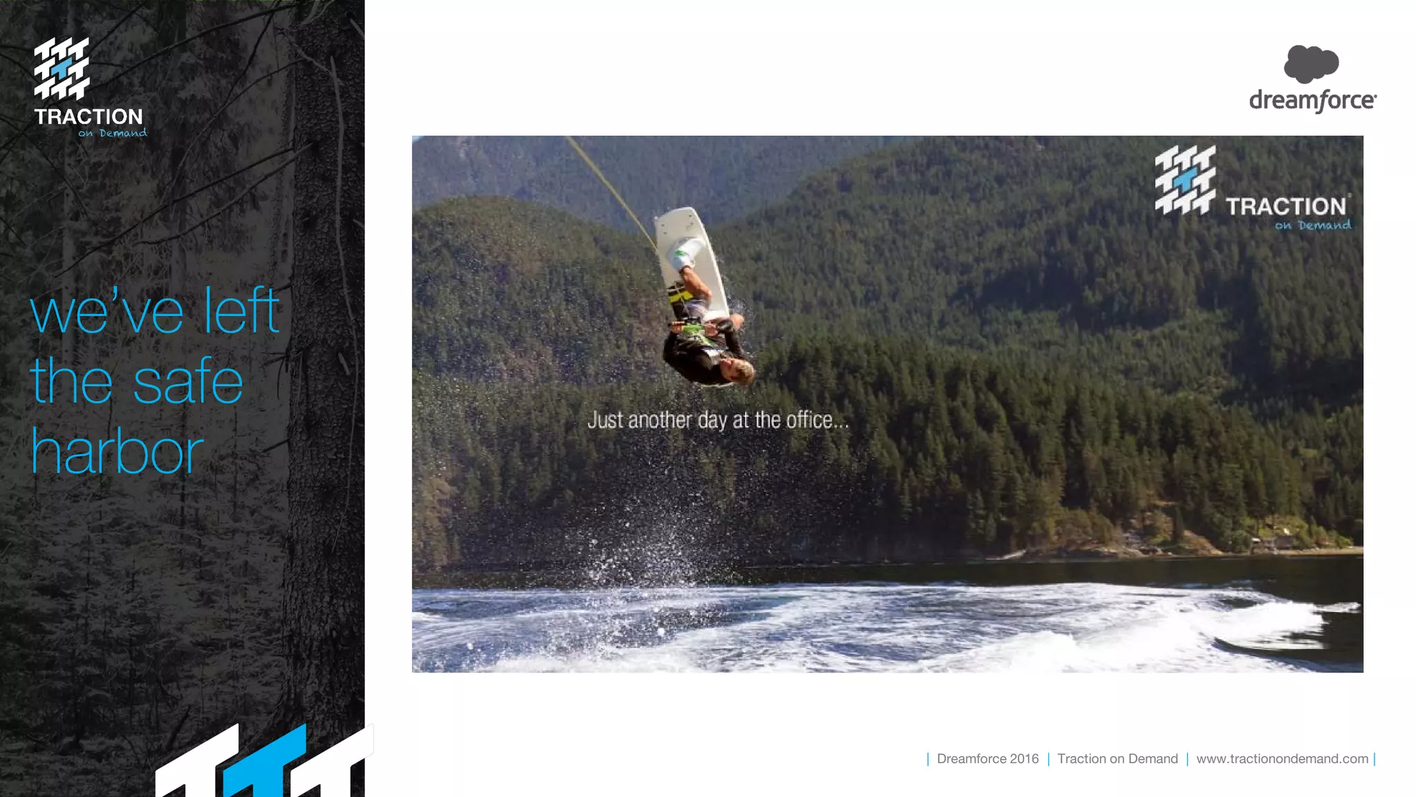 | Dreamforce 2016 | Traction on Demand | www.tractionondemand.com |
we’ve left
the safe
harbor
 