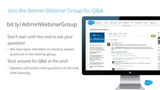 Join the Admin Webinar Group for Q&A
​Don’t wait until the end to ask your
question!
• We have team members on hand to answer
questions in the webinar group.
Stick around for Q&A at the end!
• Speakers will tackle more questions at the end,
time-allowing
bit.ly/AdminWebinarGroup
 