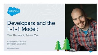 Developers and the
1-1-1 Model:
Your Community Needs You!
Christopher Alun Lewis
Developer, Cloud Clew
@ChrisAlunLewis
 