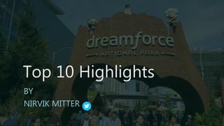 Top 10 Highlights
BY
NIRVIK MITTER
 