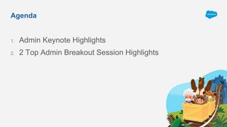 Agenda
1. Admin Keynote Highlights
2. 2 Top Admin Breakout Session Highlights
 