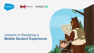 Lessons in Designing a
Mobile Student Experience
 