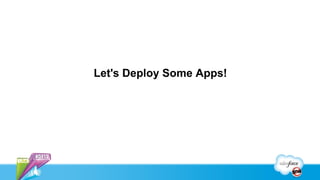 Let's Deploy Some Apps!
 