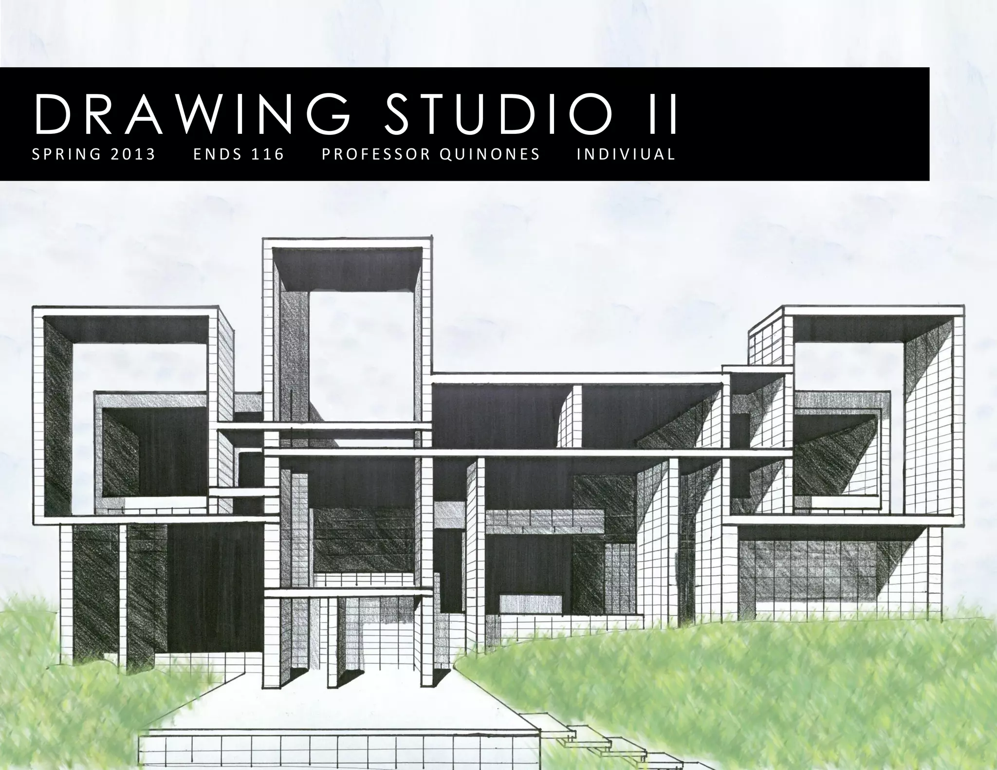 DRAWING STUDIO IIS P R I N G 2 0 1 3 E N D S 1 1 6 P R O F E S S O R Q U I N O N E S I N D I V I UA L
 