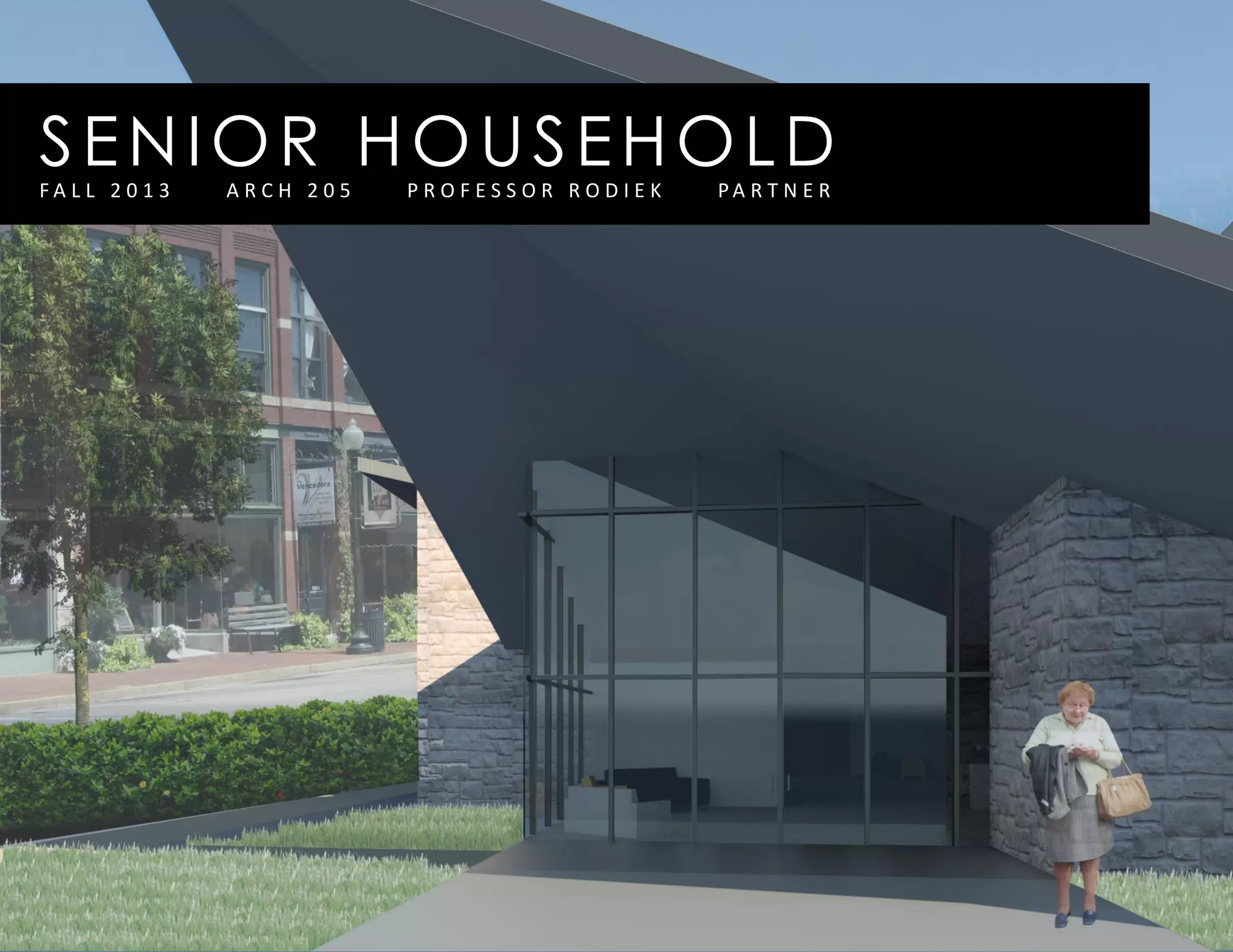 SENIOR HOUSEHOLDF A L L 2 0 1 3 A R C H 2 0 5 P R O F E S S O R R O D I E K P A R T N E R
 