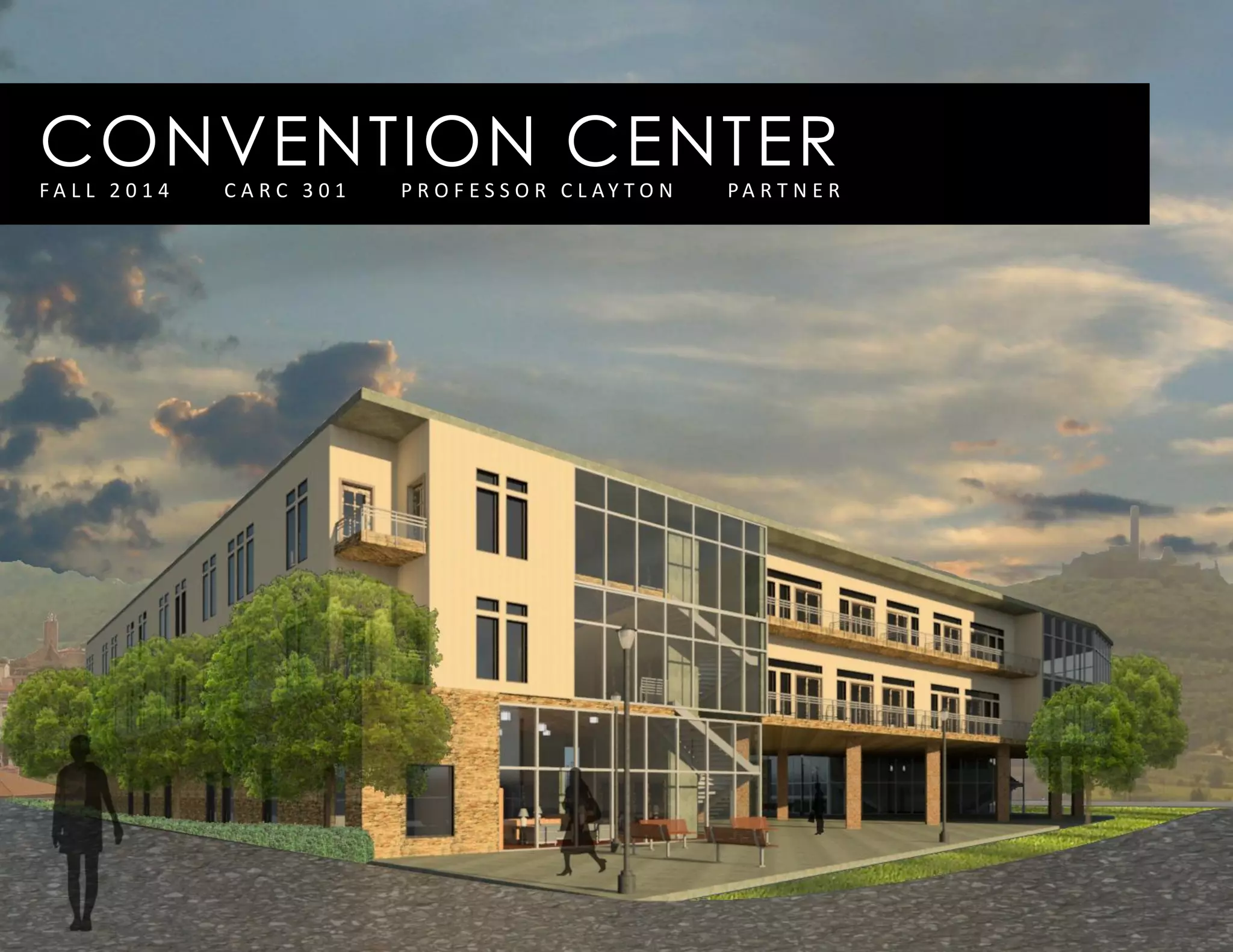 CONVENTION CENTERF A L L 2 0 1 4 C A R C 3 0 1 P R O F E S S O R C L A Y T O N P A R T N E R
 