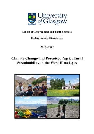 School of Geographical and Earth Sciences
Undergraduate Dissertation
2016 - 2017
Climate Change and Perceived Agricultural
Sustainability in the West Himalayas
 