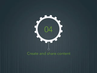 Create and share content
04
 