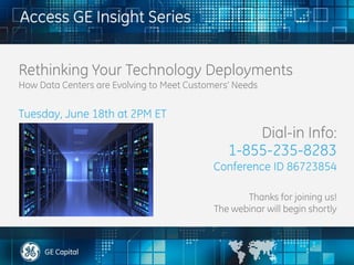Dial-in Info:
1-855-235-8283
Conference ID 86723854
Thanks for joining us!
The webinar will begin shortly
Rethinking Your Technology Deployments
How Data Centers are Evolving to Meet Customers’ Needs
Tuesday, June 18th at 2PM ET
 