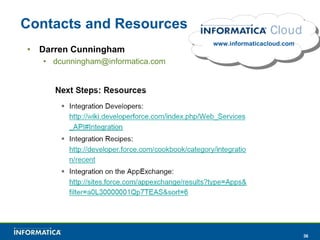 Contacts and Resources Darren Cunningham [email_address] www.informaticacloud.com 