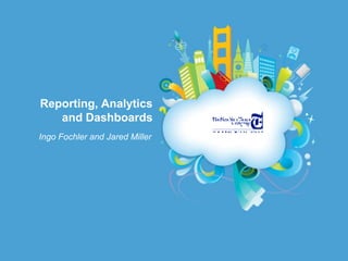 Reporting, Analytics and Dashboards Ingo Fochler and Jared Miller 
