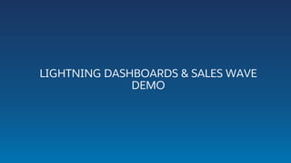 LIGHTNING DASHBOARDS & SALES WAVE
DEMO
 
