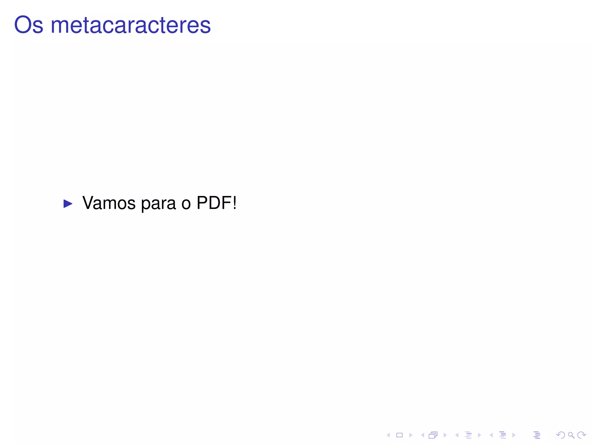 Os metacaracteres




     Vamos para o PDF!
 