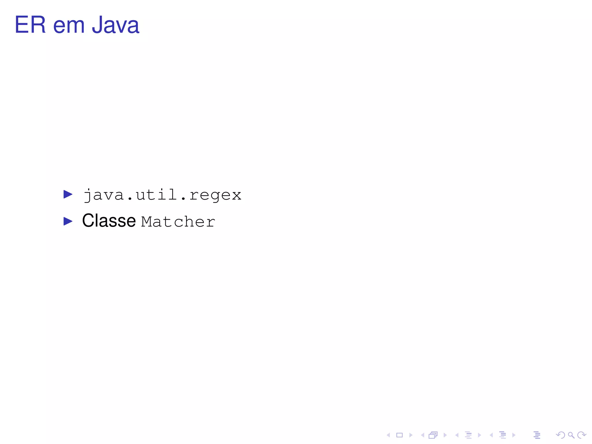 ER em Java




     java.util.regex
     Classe Matcher
 