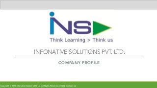 Copyright © 2016 Infonative Solutions Pvt Ltd. All Rights Reserved. Strictly confidential
COMPANY PROFILE
INFONATIVE SOLUTIONS PVT. LTD.
 