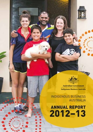 INDIGENOUS BUSINESS
AUSTRALIA
ANNUAL REPORT
2012–13
 