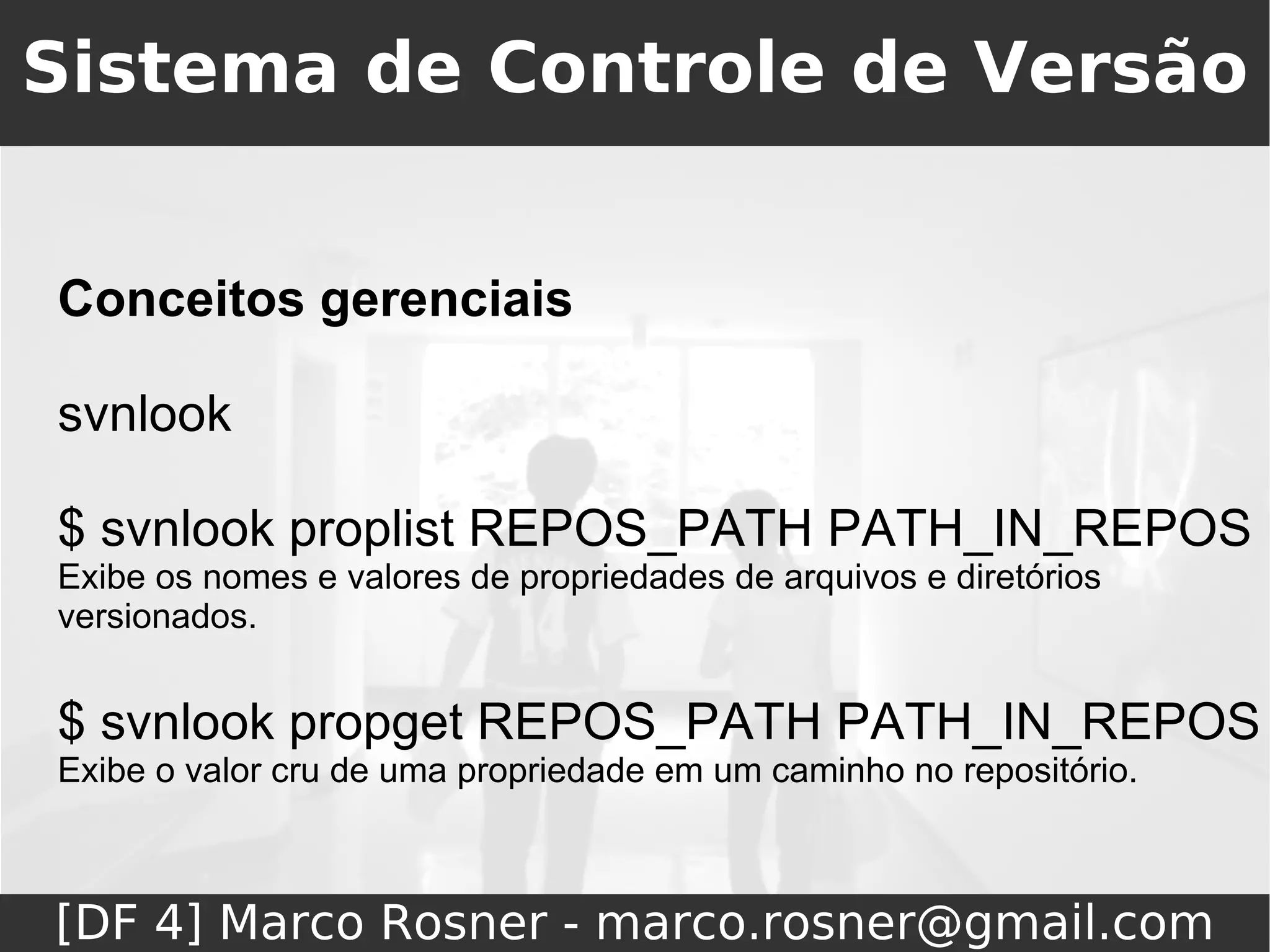 Sistema de Controle de Versão


Conceitos gerenciais

svnlook

$ svnlook proplist REPOS_PATH PATH_IN_REPOS
Exibe os nomes e valores de propriedades de arquivos e diretórios
versionados.


$ svnlook propget REPOS_PATH PATH_IN_REPOS
Exibe o valor cru de uma propriedade em um caminho no repositório.



[DF 4] Marco Rosner - marco.rosner@gmail.com
 