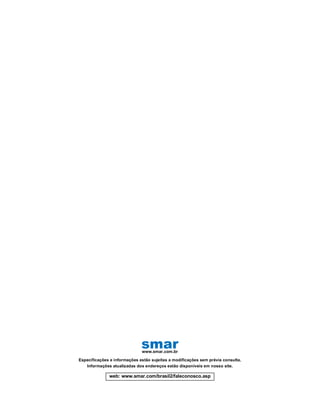 web: www.smar.com/brasil2/faleconosco.asp
www.smar.com.br
Especificações e informações estão sujeitas a modificações sem prévia consulta.
Informações atualizadas dos endereços estão disponíveis em nosso site.
smar
 