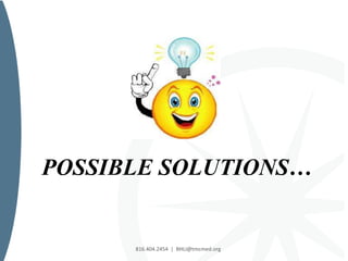 816.404.2454 | BHLI@tmcmed.org
POSSIBLE SOLUTIONS…
 