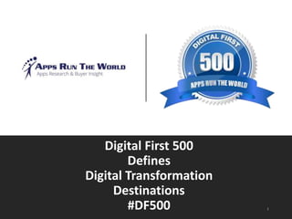 Digital First 500
Defines
Digital Transformation
Destinations
#DF500
 