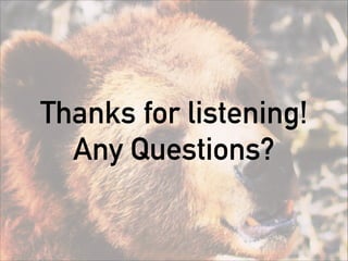 Thanks for listening!
Any Questions?
 
