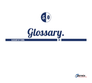 Glossary.
5 0
glossary of terms. 26
 