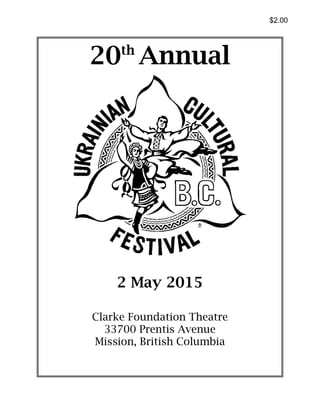 20th
Annual
2 May 2015
Clarke Foundation Theatre
33700 Prentis Avenue
Mission, British Columbia
$2.00
 