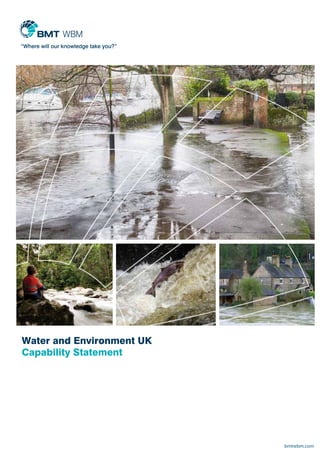 bmtwbm.com
Water and Environment UK
Capability Statement
 