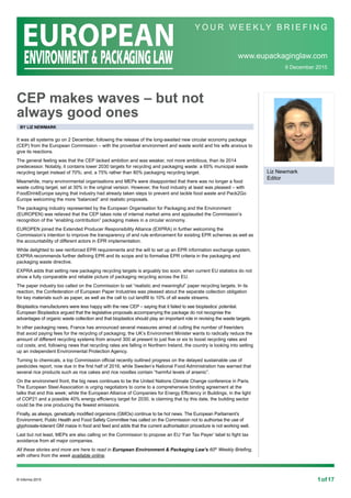 © Informa 2015 1of17
CEP makes waves – but not
always good ones
by liz newmark
It was all systems go on 2 December, following the release of the long-awaited new circular economy package
(CEP) from the European Commission – with the proverbial environment and waste world and his wife anxious to
give its reactions.
The general feeling was that the CEP lacked ambition and was weaker, not more ambitious, than its 2014
predecessor. Notably, it contains lower 2030 targets for recycling and packaging waste: a 65% municipal waste
recycling target instead of 70%; and, a 75% rather than 80% packaging recycling target.
Meanwhile, many environmental organisations and MEPs were disappointed that there was no longer a food
waste cutting target, set at 30% in the original version. However, the food industry at least was pleased – with
FoodDrinkEurope saying that industry had already taken steps to prevent and tackle food waste and Pack2Go
Europe welcoming the more “balanced” and realistic proposals.
The packaging industry represented by the European Organisation for Packaging and the Environment
(EUROPEN) was relieved that the CEP takes note of internal market aims and applauded the Commission’s
recognition of the “enabling contribution” packaging makes in a circular economy.
EUROPEN joined the Extended Producer Responsibility Alliance (EXPRA) in further welcoming the
Commission’s intention to improve the transparency of and rule enforcement for existing EPR schemes as well as
the accountability of different actors in EPR implementation.
While delighted to see reinforced EPR requirements and the will to set up an EPR information exchange system,
EXPRA recommends further defining EPR and its scope and to formalise EPR criteria in the packaging and
packaging waste directive.
EXPRA adds that setting new packaging recycling targets is arguably too soon, when current EU statistics do not
show a fully comparable and reliable picture of packaging recycling across the EU.
The paper industry too called on the Commission to set “realistic and meaningful” paper recycling targets. In its
reaction, the Confederation of European Paper Industries was pleased about the separate collection obligation
for key materials such as paper, as well as the call to cut landfill to 10% of all waste streams.
Bioplastics manufacturers were less happy with the new CEP – saying that it failed to see bioplastics’ potential.
European Bioplastics argued that the legislative proposals accompanying the package do not recognise the
advantages of organic waste collection and that bioplastics should play an important role in revising the waste targets.
In other packaging news, France has announced several measures aimed at cutting the number of freeriders
that avoid paying fees for the recycling of packaging; the UK’s Environment Minister wants to radically reduce the
amount of different recycling systems from around 300 at present to just five or six to boost recycling rates and
cut costs; and, following news that recycling rates are falling in Northern Ireland, the country is looking into setting
up an independent Environmental Protection Agency.
Turning to chemicals, a top Commission official recently outlined progress on the delayed sustainable use of
pesticides report, now due in the first half of 2016; while Sweden’s National Food Administration has warned that
several rice products such as rice cakes and rice noodles contain “harmful levels of arsenic”.
On the environment front, the big news continues to be the United Nations Climate Change conference in Paris.
The European Steel Association is urging negotiators to come to a comprehensive binding agreement at the
talks that end this week; while the European Alliance of Companies for Energy Efficiency in Buildings, in the light
of COP21 and a possible 40% energy efficiency target for 2030, is claiming that by this date, the building sector
could be the one producing the fewest emissions.
Finally, as always, genetically modified organisms (GMOs) continue to be hot news. The European Parliament’s
Environment, Public Health and Food Safety Committee has called on the Commission not to authorise the use of
glyphosate-tolerant GM maize in food and feed and adds that the current authorisation procedure is not working well.
Last but not least, MEPs are also calling on the Commission to propose an EU ‘Fair Tax Payer’ label to fight tax
avoidance from all major companies.
All these stories and more are here to read in European Environment & Packaging Law’s 60th
Weekly Briefing,
with others from the week available online.
9 December 2015
www.eupackaginglaw.com
Y O U R W E E K LY B R I E F I N G
Liz Newmark
Editor
 