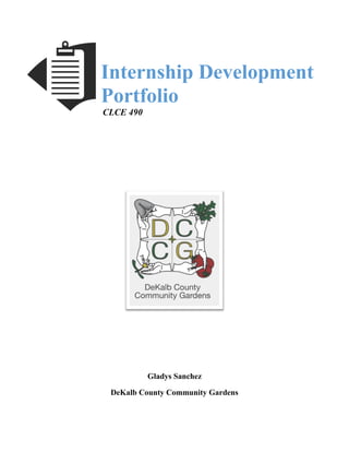 Internship Development
Portfolio
CLCE 490
Gladys Sanchez
DeKalb County Community Gardens
 