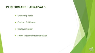 PERFORMANCE APRAISALS
 Evaluating Trends
 Contract Fulfillment
 Employer Support
 Senior to Subordinate Interaction
 
