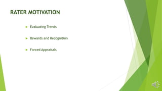 RATER MOTIVATION
 Evaluating Trends
 Rewards and Recognition
 Forced Appraisals
 