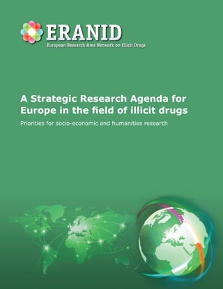 A Strategic Research Agenda for
Europe in the field of illicit drugs
Priorities for socio-economic and humanities research
 