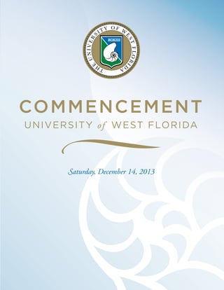 COMMENCEMENT
UNIVERSITY of WEST FLORIDA
Saturday, December 14, 2013
 