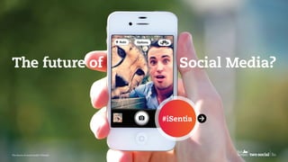 The future of 	 Social Media?
#iSentia
The future of social media? #iSentia
 