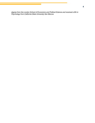 4
degree from the London School of Economics and Political Science and received a BA in
Psychology from California State University San Marcos.
 