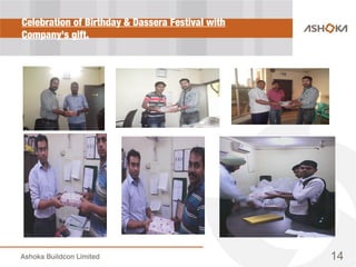 Celebration of Birthday & Dassera Festival with
Company’s gift.
14
 