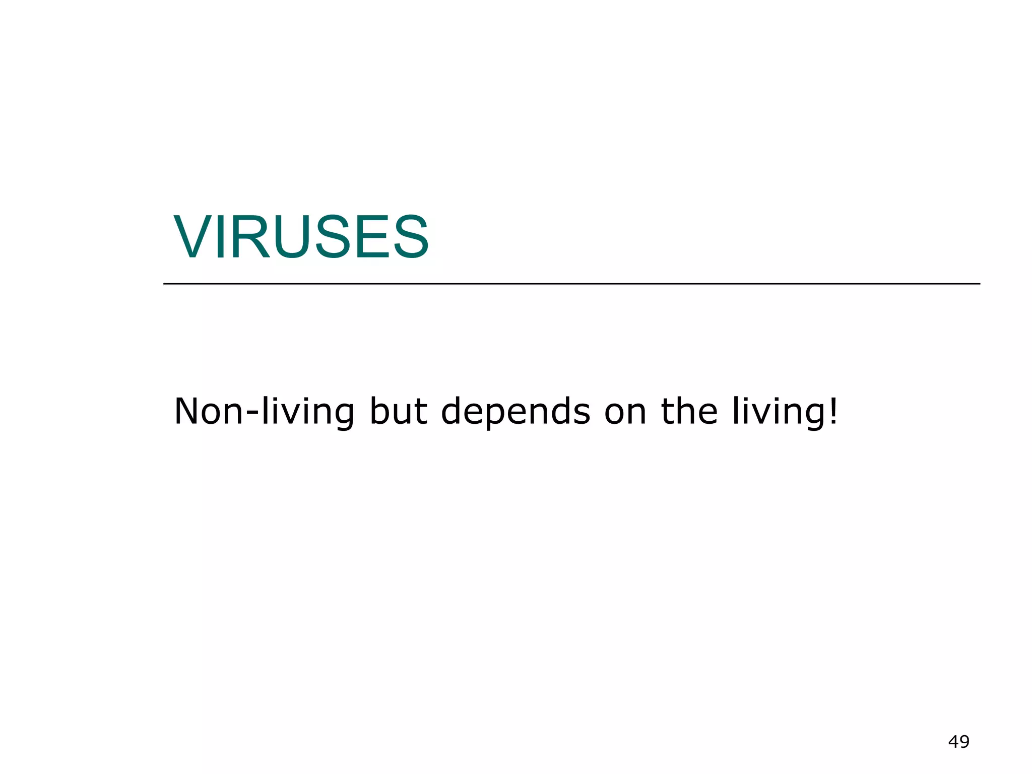 49
VIRUSES
Non-living but depends on the living!
 