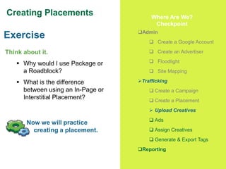 48
Creating Placements
Think about it.
 Why would I use Package or
a Roadblock?
 What is the difference
between using an...