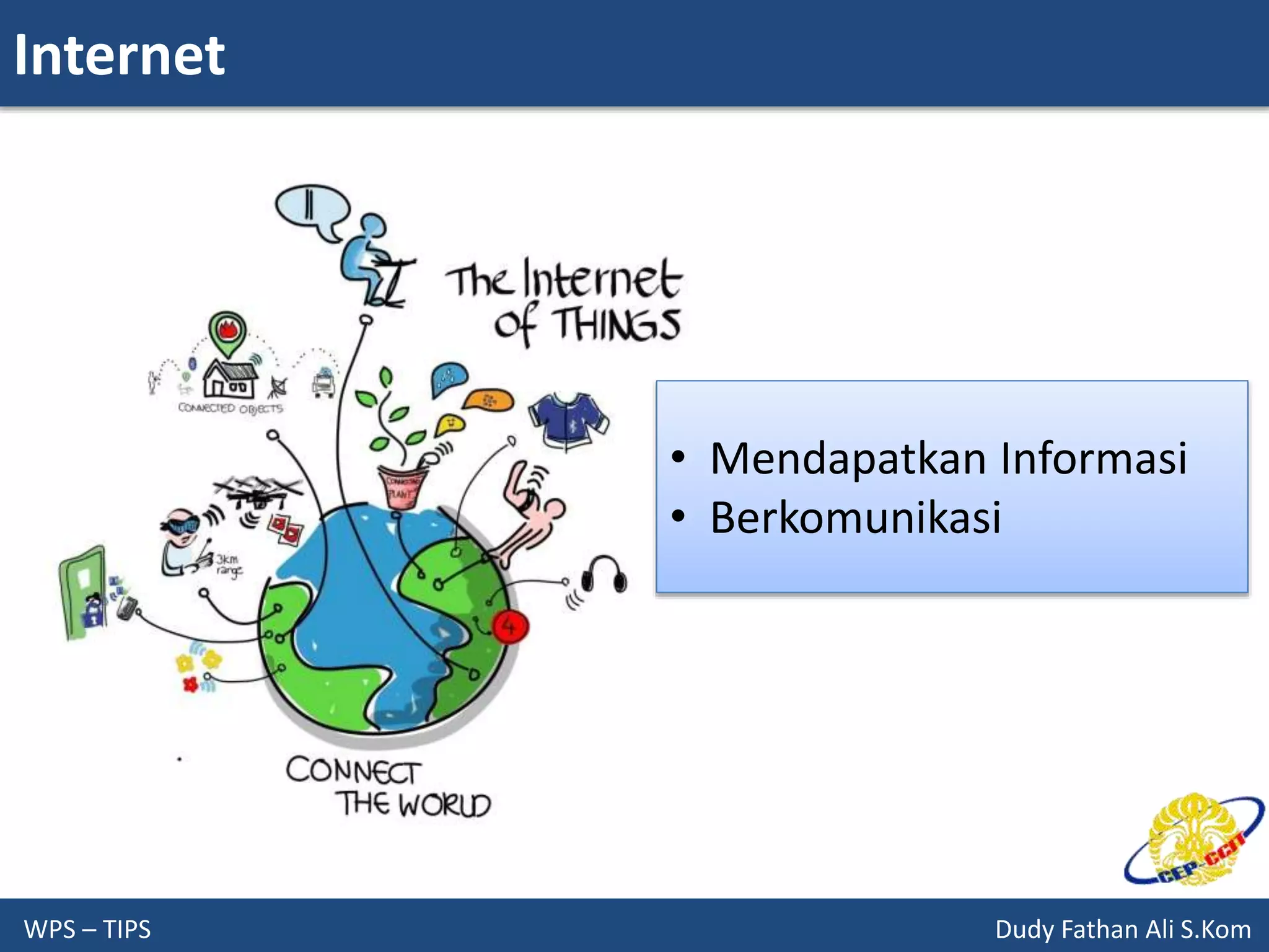 Internet
WPS – TIPS Dudy Fathan Ali S.Kom
• Mendapatkan Informasi
• Berkomunikasi
 