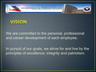 We are committed to the personal, professional
and career development of each employee.

In pursuit of our goals, we strive for and live by the
principles of excellence, integrity and patriotism.
 