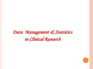 Data Management & Statistics
in Clinical Research
 