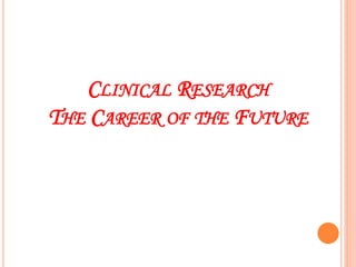 CLINICAL RESEARCH
THE CAREER OF THE FUTURE
 