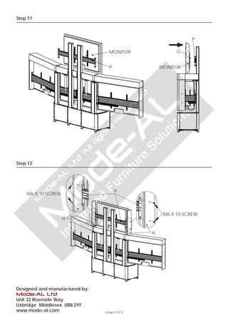 page 8 of 8
Step
Step
Designed and manufactured by:
Mode-AL Ltd
Unit 32 Riverside Way
Uxbridge Middlesex UB8 2YF
www.mode-al.com
P
H
11
12
MONITOR
MONITOR
P
G
H
P
M6 X 10 SCREW
M6 X 10 SCREW
 