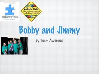 Bobby and Jimmy ,[object Object]