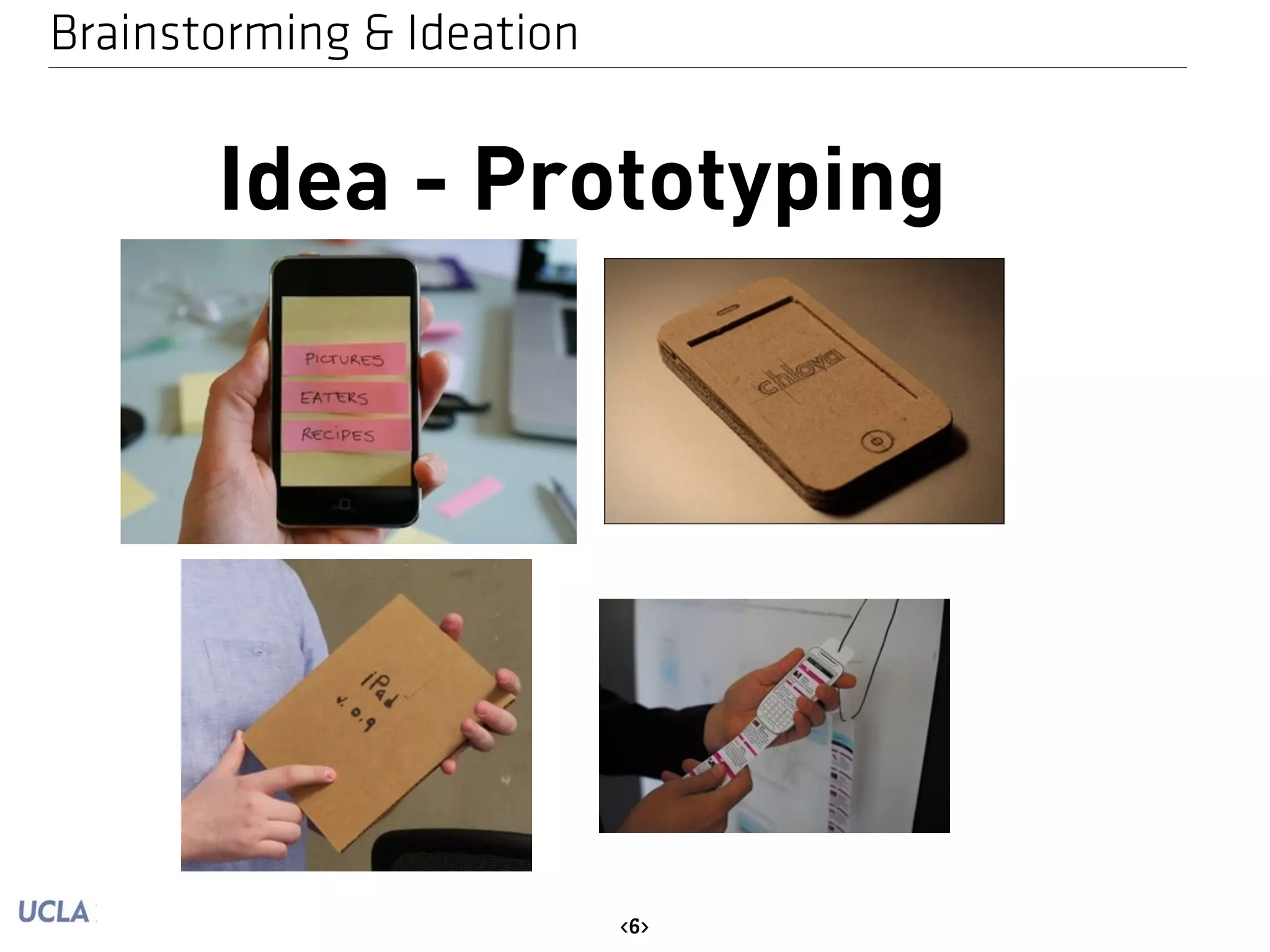 Brainstorming & Ideation 
Idea - Prototyping 
<6> 
 