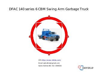 DFAC 140 series 6 CBM Swing Arm Garbage Truck
URL:http://www.hefolo.com/
Email:viphefolo@gmail.com
Sales Hotline:86-722-3300020
 
