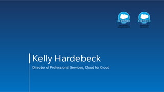 Kelly Hardebeck
Director of Professional Services, Cloud for Good
 